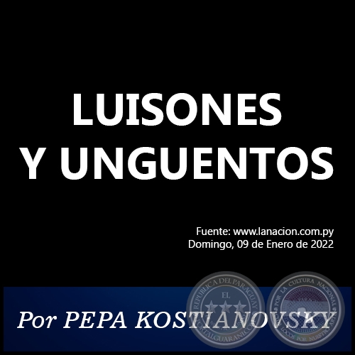 LUISONES Y UNGÜENTOS -  Por PEPA KOSTIANOVSKY - Domingo, 09 de Enero de 2022